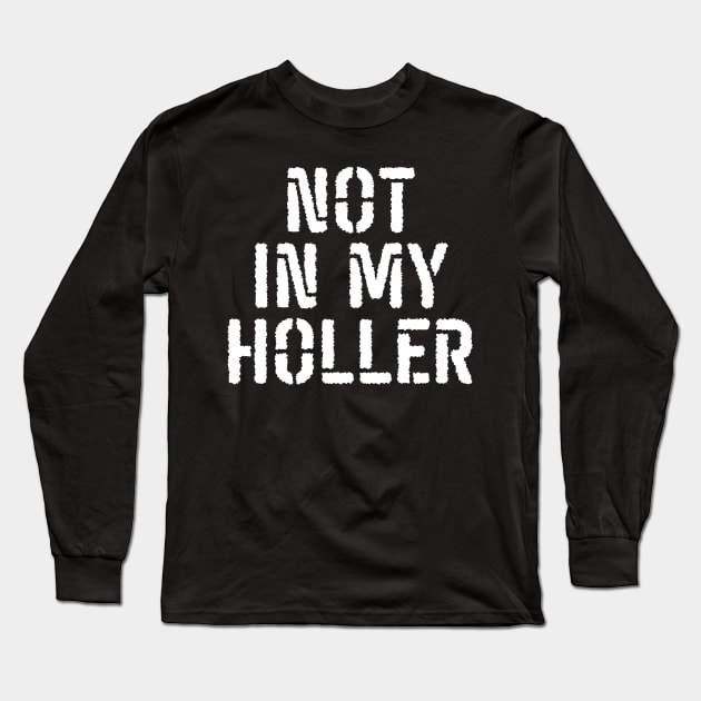 Not In My Holler Long Sleeve T-Shirt by BandaraxStore